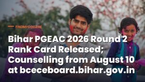 Bihar PGEAC 2026 Round 2 Rank Card Released; Counselling from August 10 at bceceboard.bihar.gov.in