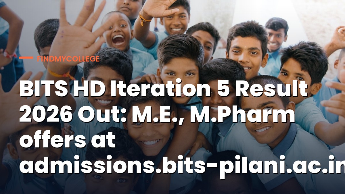 BITS HD Iteration 5 Result 2026 Out: M.E., M.Pharm offers at admissions.bits-pilani.ac.in