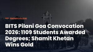BITS Pilani Goa Convocation 2026 Conducted on 10th August 2026, 1109 Students Receive Degrees