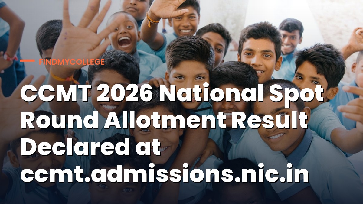 CCMT 2026 National Spot Round Allotment Result Declared at ccmt.admissions.nic.in
