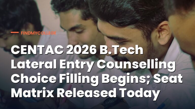 CENTAC 2026 B.Tech Lateral Entry Counselling Choice Filling Begins; Seat Matrix Released Today