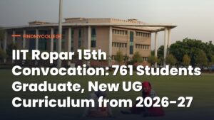 IIT Ropar 15th Convocation: 761 Students Graduate, New UG Curriculum from 2026-27
