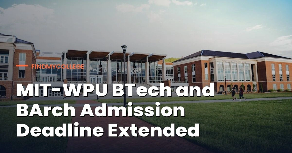 MIT-WPU BTech and BArch Admission Deadline Extended Till 30th August