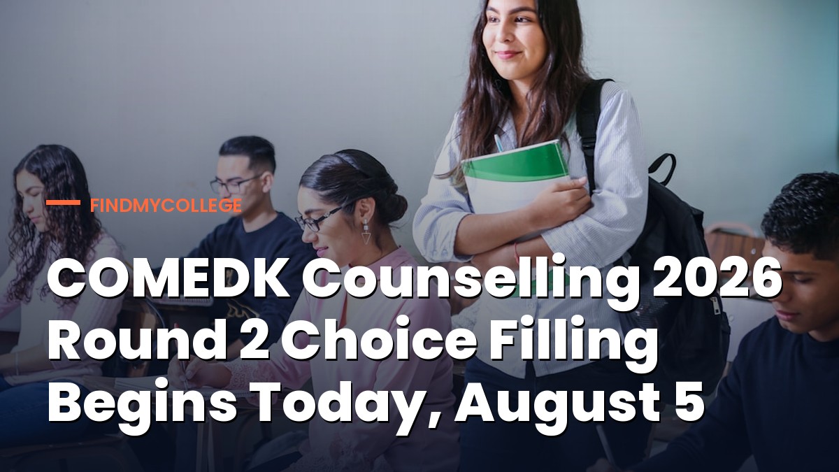 COMEDK Counselling 2026 Round 2 Choice Filling Begins Today, August 5