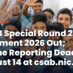 CSAB Special Round 2 Seat Allotment 2026 Out; Online Reporting Closes Tomorrow August 14 at csab.nic.in