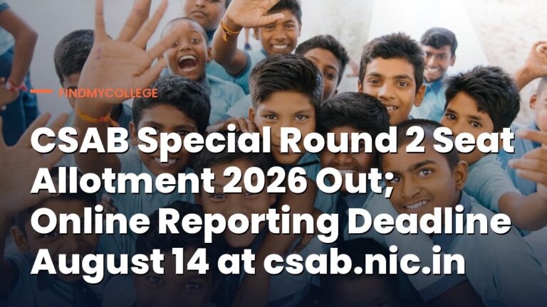 CSAB Special Round 2 Seat Allotment 2026 Out; Online Reporting Deadline August 14 at csab.nic.in