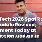 DU BTech 2026 Spot Round 1 Schedule Revised; Allotment Today at admission.uod.ac.in