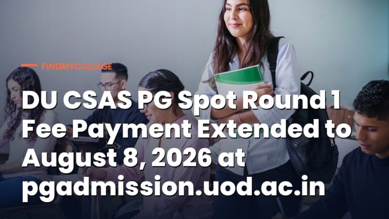 DU CSAS PG Spot Round 1 Fee Payment Extended to August 8, 2026 at pgadmission.uod.ac.in