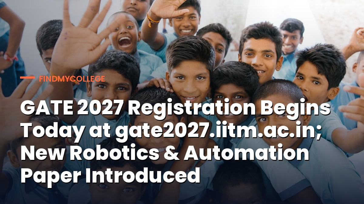 GATE 2027 Registration Begins Today at gate2027.iitm.ac.in; New Robotics & Automation Paper Introduced