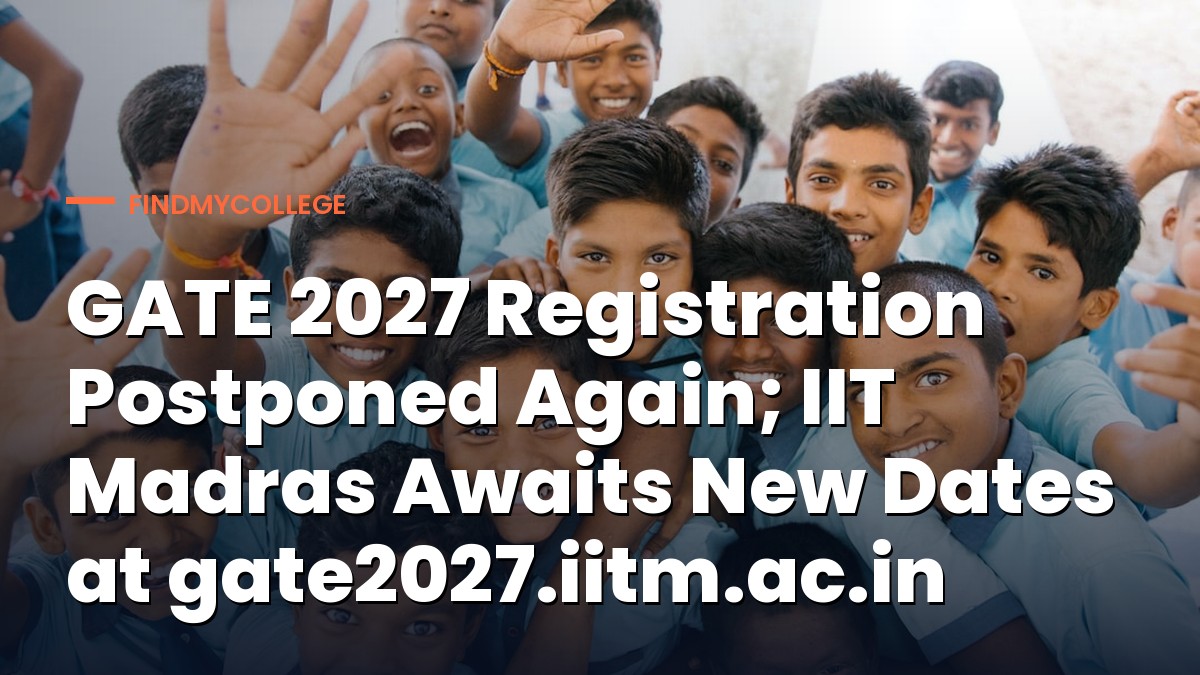 GATE 2027 Registration Postponed Again; IIT Madras Awaits New Dates at gate2027.iitm.ac.in
