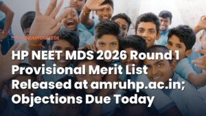 HP NEET MDS 2026 Round 1 Provisional Merit List Released; Objections Window Closed Today (27 August)