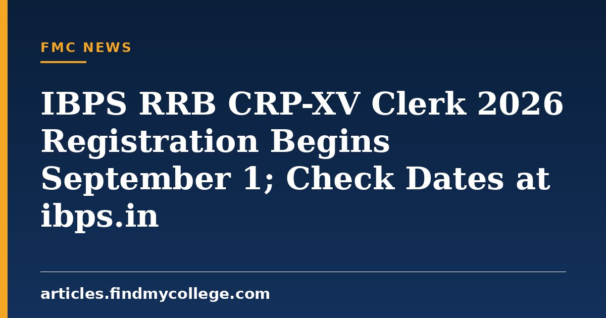 IBPS RRB CRP-XV Clerk 2026 Registration Begins September 1; Check Dates at ibps.in