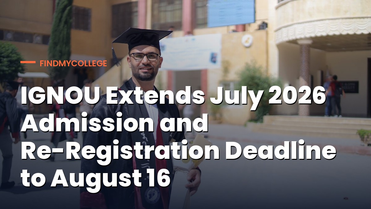 IGNOU Extends July 2026 Admission and Re-Registration Deadline to August 16
