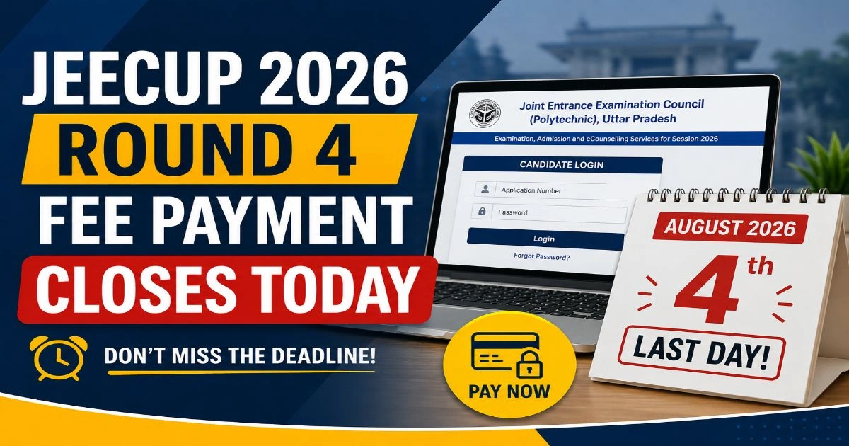 JEECUP 2026 Round 4 Fee Payment Closing Today