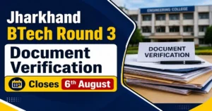 Jharkhand BTech Round 3 Document Verification Closing Tomorrow (6th August)