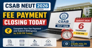 CSAB NEUT 2026 Round 1 Fee Payment and Willingness Closes Today (6 Aug, 5 PM): Direct Links to Apply Here