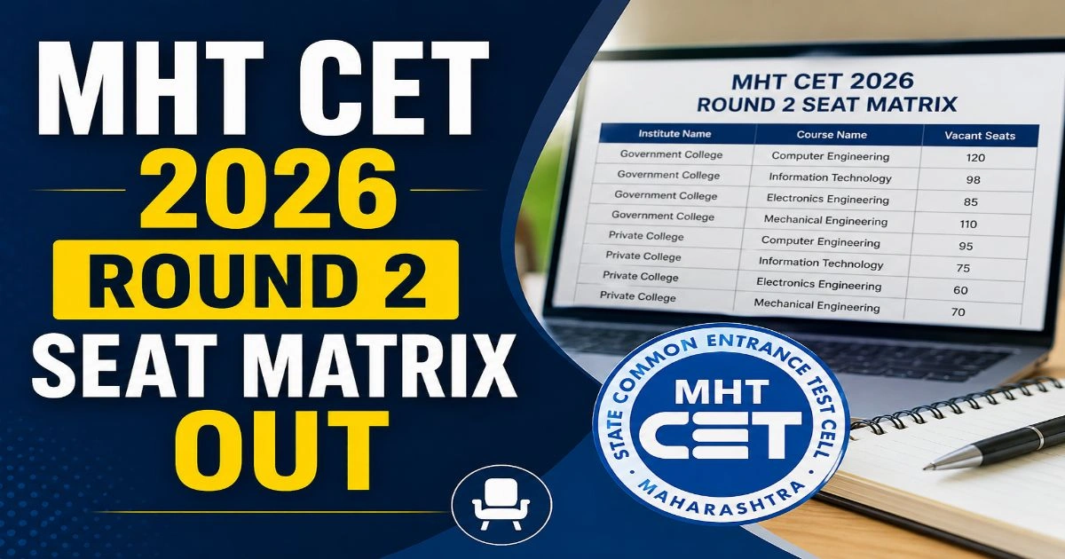 MHT CET 2026 Round 2 Choice Filling & Seat Matrix out