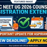 CENTAC NEET UG 2026 Counselling Registration Deadline Extended to August 8, Full Details