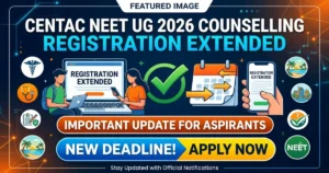 CENTAC NEET UG 2026 Counselling Registration Deadline Extended to August 8, Full Details