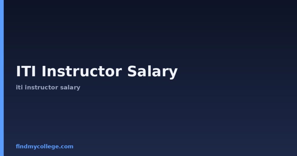 ITI Instructor Salary: Eligibility, Fees, Syllabus & Salary 2026
