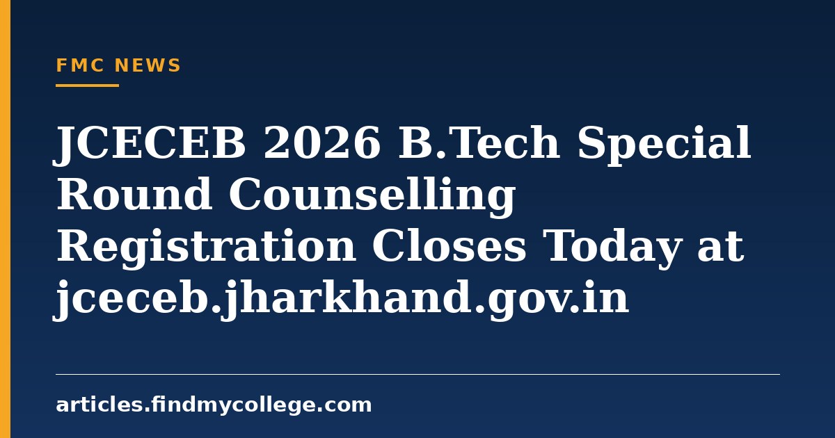 JCECEB 2026 B.Tech Special Round Counselling Registration Closes Today at jceceb.jharkhand.gov.in