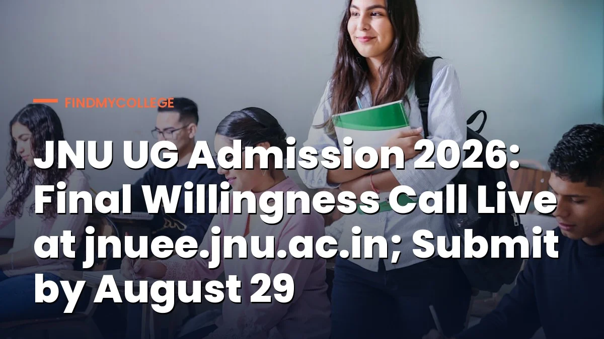 JNU UG Admission 2026: Final Willingness Call Live at jnuee.jnu.ac.in; Submit by August 29