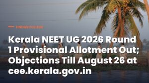 Kerala NEET UG 2026 Round 1 Provisional Allotment Out; Objections Till August 26: Check Full Schedule, How to Raise Objections & More