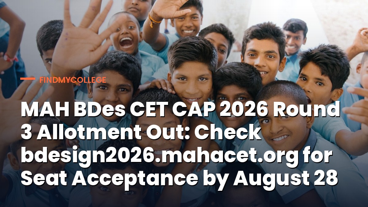 MAH BDes CET CAP 2026 Round 3 Allotment Out: Check bdesign2026.mahacet.org for Seat Acceptance by August 28