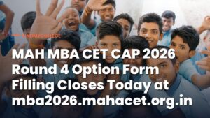 MAH MBA CET CAP 2026 Round 4 Option Form Filling Closes Today at mba2026.mahacet.org.in
