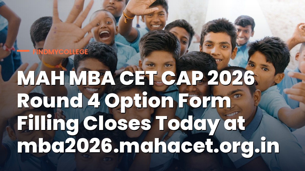 MAH MBA CET CAP 2026 Round 4 Option Form Filling Closes Today at mba2026.mahacet.org.in