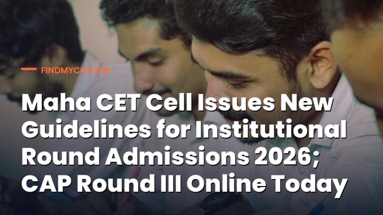 Maha CET Cell Issues New Guidelines for Institutional Round Admissions 2026; CAP Round III Online Today