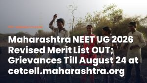 Maharashtra NEET UG 2026 Revised Merit List OUT; Grievances Till August 24 at cetcell.maharashtra.org