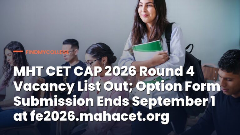 MHT CET CAP 2026 Round 4 Vacancy List Out; Option Form Submission Ends September 1 at fe2026.mahacet.org