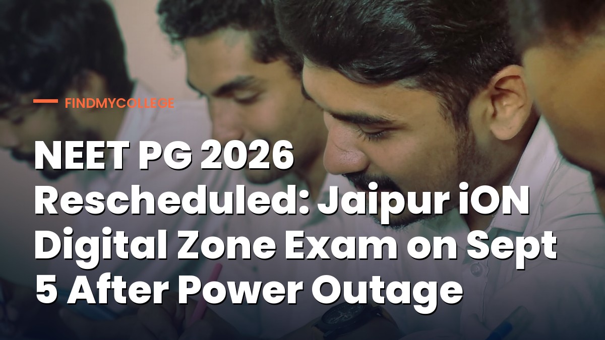 NEET PG 2026 Rescheduled: Jaipur iON Digital Zone Exam on Sept 5 After Power Outage