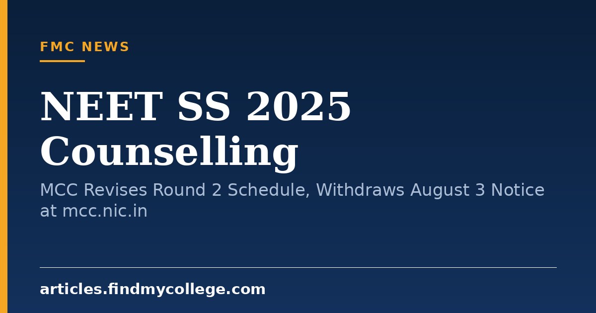 NEET SS 2025 Counselling: MCC Revises Round 2 Schedule, Withdraws August 3 Notice at mcc.nic.in