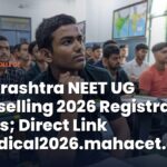 Maharashtra NEET UG Counselling 2026 Registration Begins; Direct Link @medical2026.mahacet.org