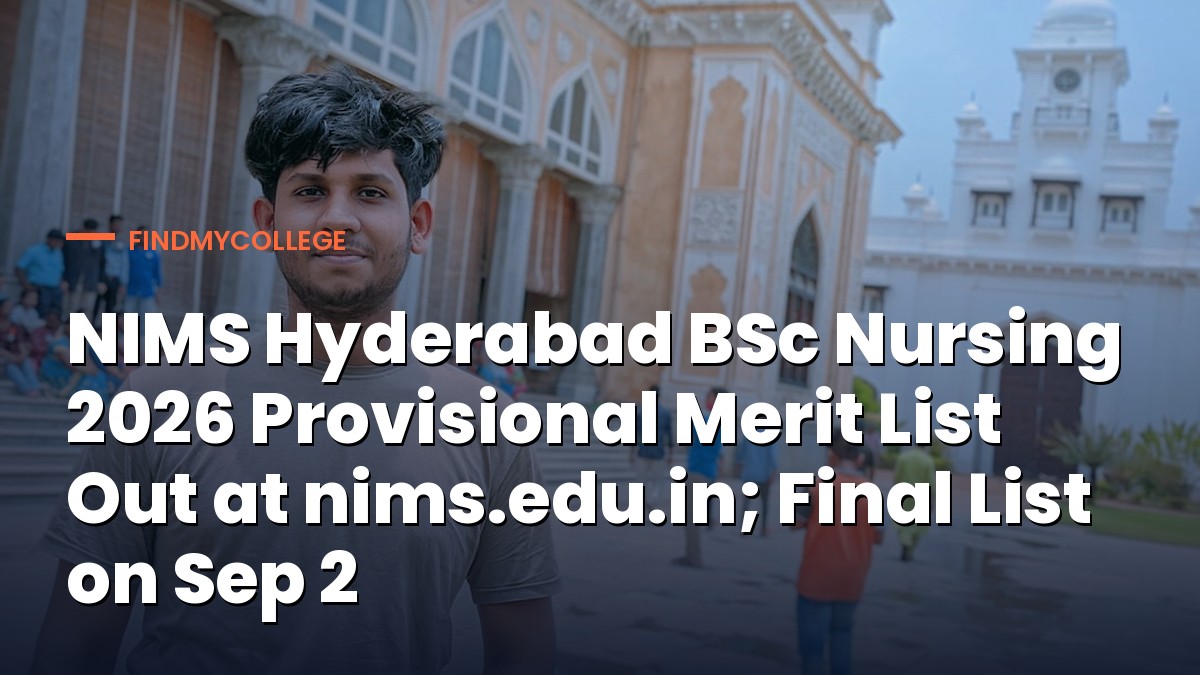 NIMS Hyderabad BSc Nursing 2026 Provisional Merit List Out at nims.edu.in; Final List on Sep 2