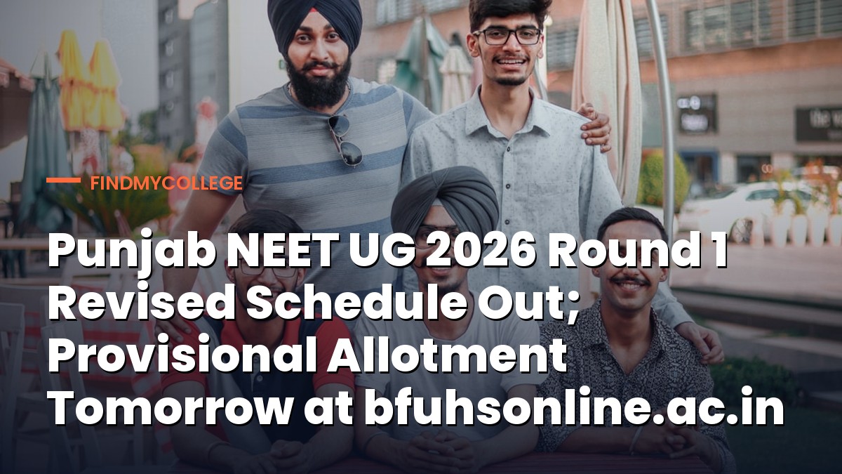 Punjab NEET UG 2026 Round 1 Revised Schedule Out; Provisional Allotment Tomorrow at bfuhsonline.ac.in