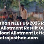 Rajasthan NEET UG 2026 Round 1 Seat Allotment Result Out; Download Allotment Letter at ug.neetrajasthan.com