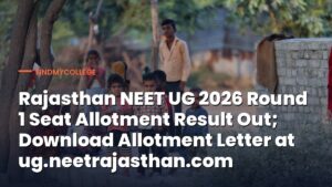 Rajasthan NEET UG 2026 Round 1 Seat Allotment Result Out; Download Allotment Letter at ug.neetrajasthan.com