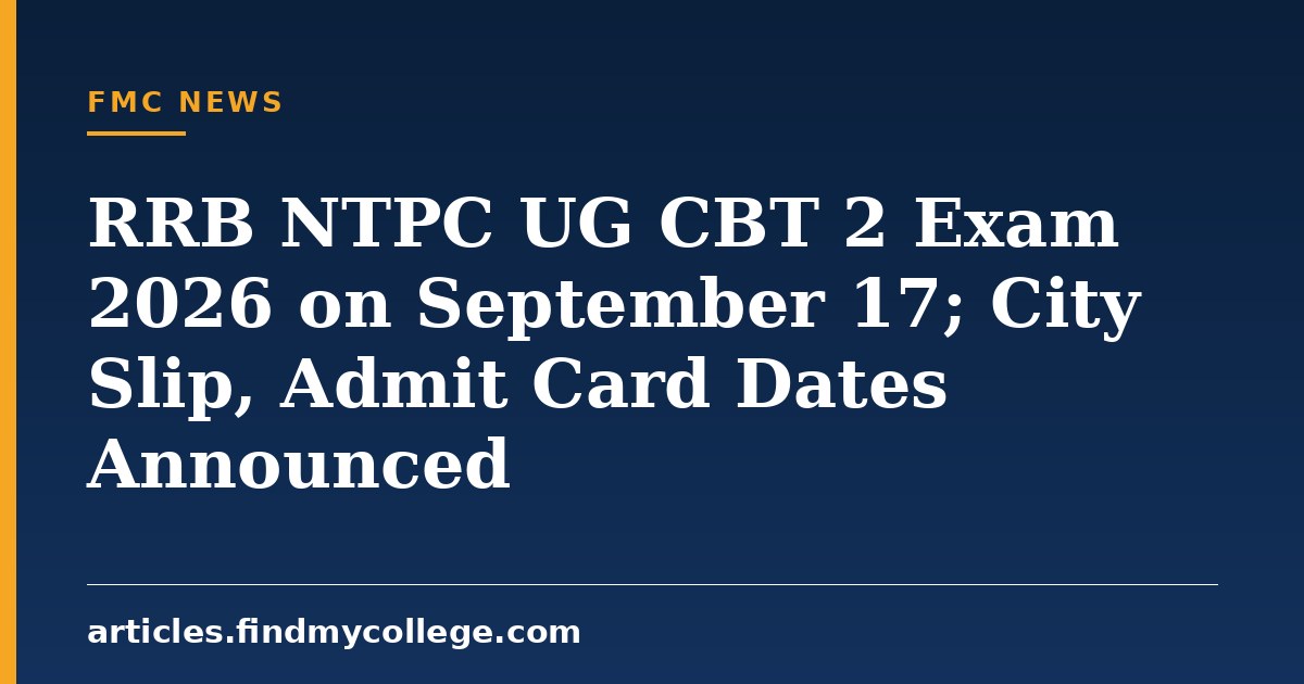RRB NTPC UG CBT 2 Exam 2026 on September 17; City Slip, Admit Card Dates Announced