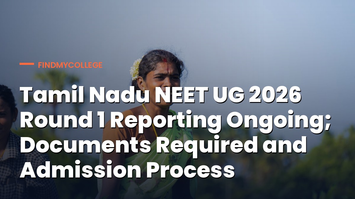 Tamil Nadu NEET UG 2026 Round 1 Reporting Ongoing; Documents Required and Admission Process