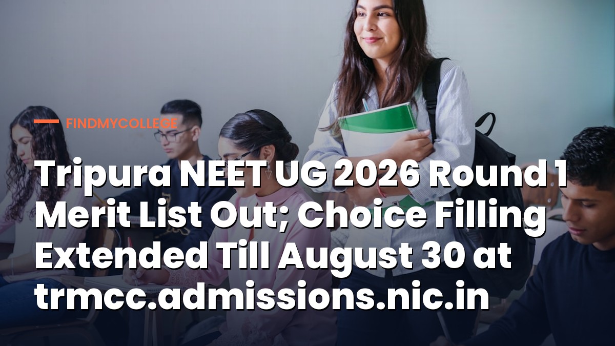 Tripura NEET UG 2026 Round 1 Merit List Out; Choice Filling Extended Till August 30 at trmcc.admissions.nic.in