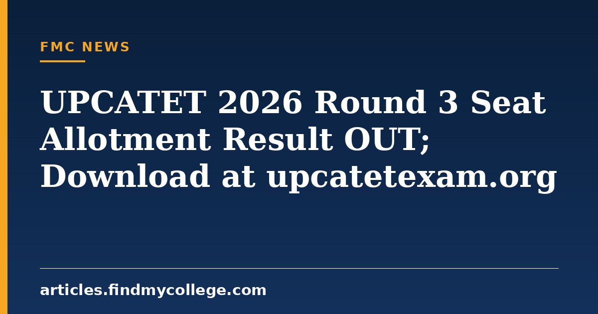 UPCATET 2026 Round 3 Seat Allotment Result OUT; Download at upcatetexam.org