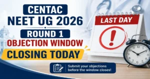 CENTAC NEET UG 2026 Round 1 Objection Window Closing Today