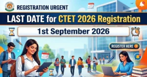 CTET September 2026 Extended Registration Window Closes Today (1st September)