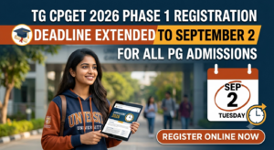 TG CPGET 2026 Phase 1 Registration Deadline Extended to September 2: Key Update for Post-Graduate Aspirants