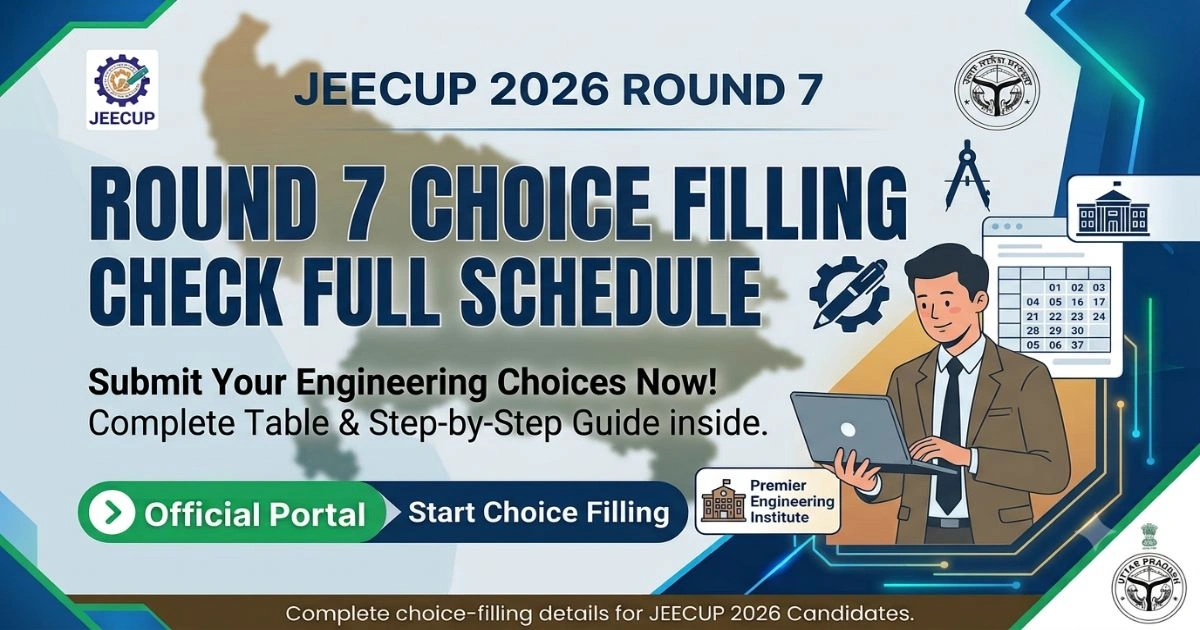 JEECUP 2026 Round 7 Choice Filling Schedule