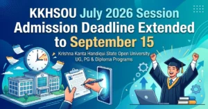 KKHSOU July 2026 Session Admission Deadline Extended to September 15: Key Dates, Application Fee, How to Apply