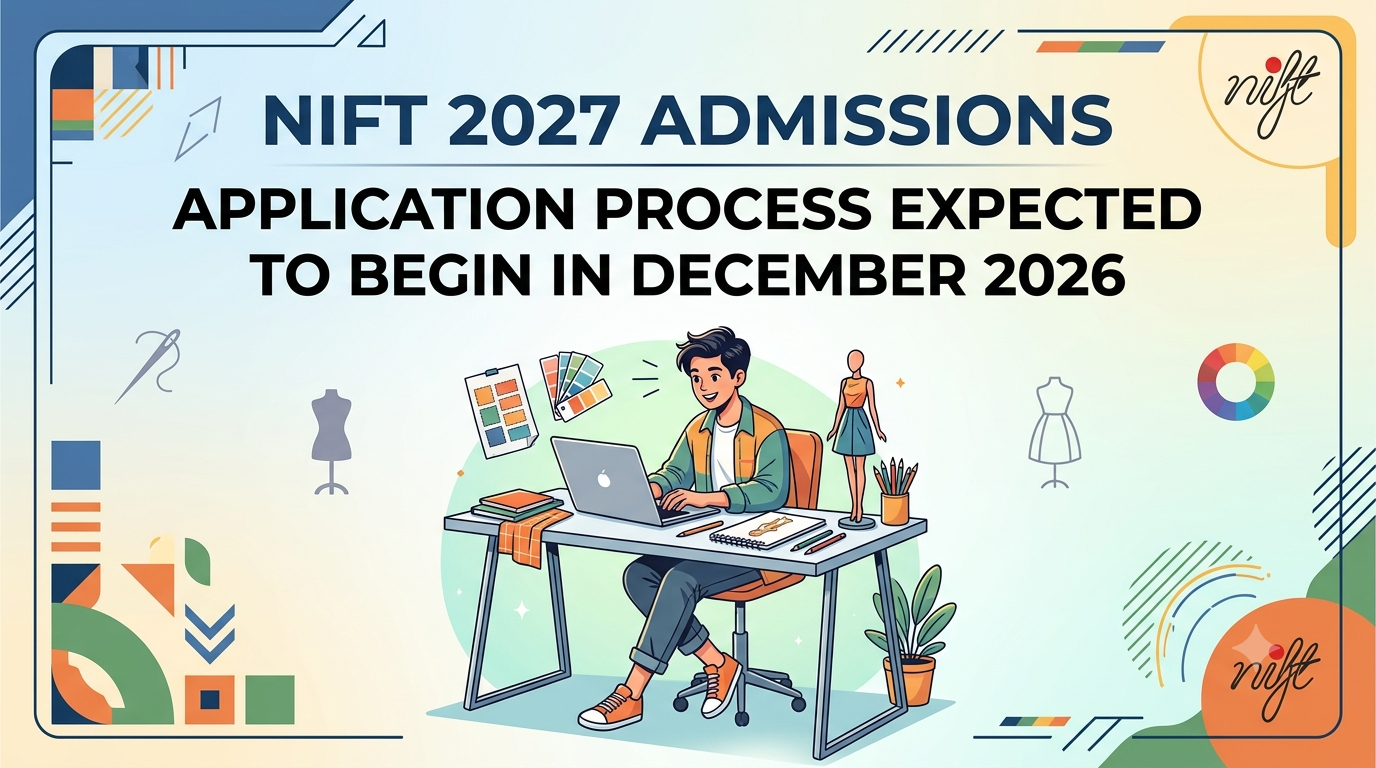 NIFT 2027 Admissions: Application Process Expected to Begin in December 2026